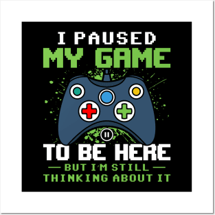 I Paused my game to be here but I'm still thinking about it funny gaming quote video gamer gift Posters and Art